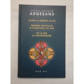 KARMA SI DREPTUL DIVIN / TREZIREA SPIRITUALA SI CONSTIINTA DE SINE / DE LA SEX LA INDUMNEZEIRE  -  OVIDIU-DRAGOS ARGESANU